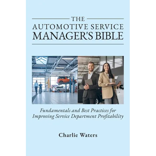 The Automotive Service Manager's Bible, Fundamentals & Best Practices to Improve Service Department Profitability - Hardcover
