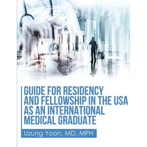 Guide for Residency and Fellowship in the USA as an International Medical Graduate - Paperback
