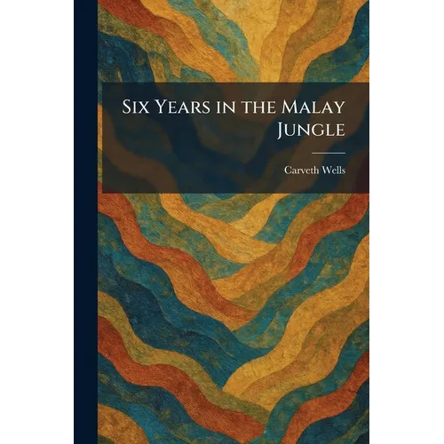 Six Years in the Malay Jungle - Paperback