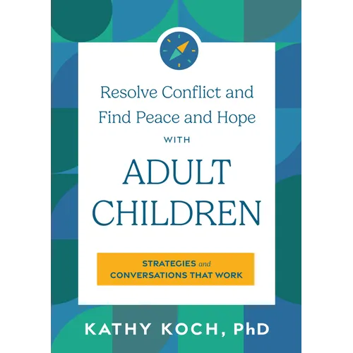 Resolve Conflict and Find Peace and Hope with Adult Children: Strategies and Conversations That Work - Paperback