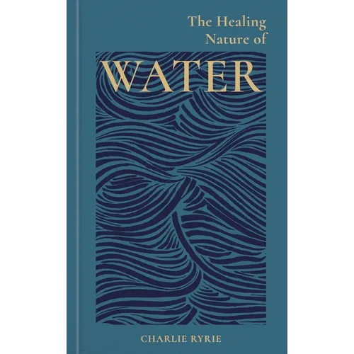 The Healing Nature of Water - Hardcover