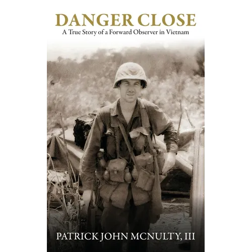 Danger Close: A True Story of a Forward Observer in Vietnam - Paperback