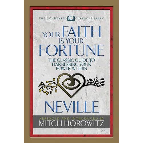 Your Faith Is Your Fortune (Condensed Classics): The Classic Guide to Harnessing Your Power Within - Paperback