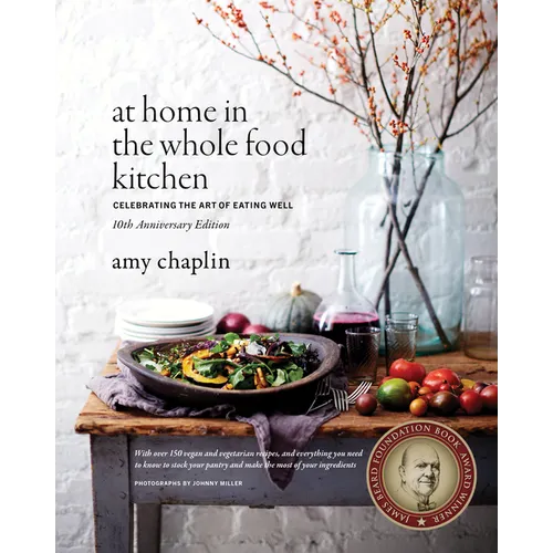 At Home in the Whole Food Kitchen: Celebrating the Art of Eating Well - Hardcover