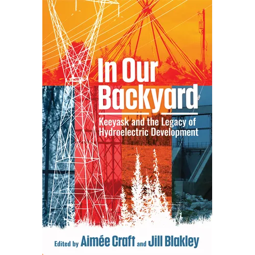 In Our Backyard: Keeyask and the Legacy of Hydroelectric Development - Paperback