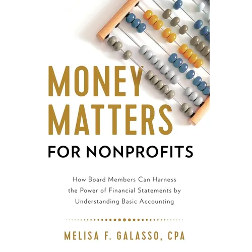 Money Matters for Nonprofits: How Board Members Can Harness the Power of Financial Statements by Understanding Basic Accounting - Paperback