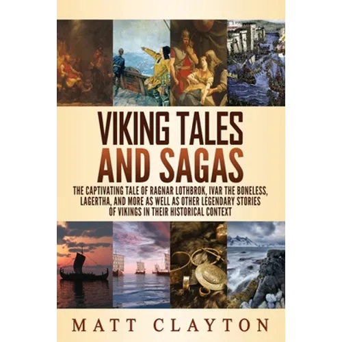 Viking Tales and Sagas: The Captivating Tale of Ragnar Lothbrok, Ivar the Boneless, Lagertha, and More as well as Other Legendary Stories of V - Paperback