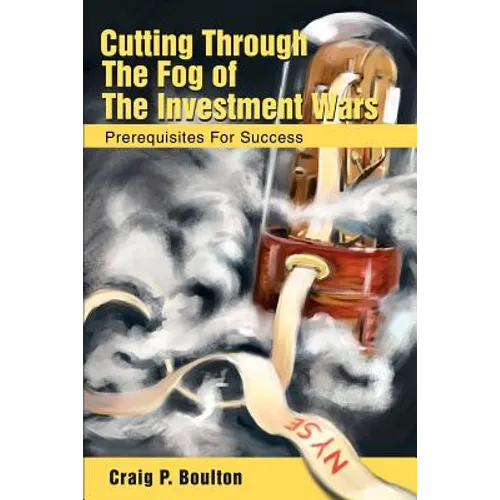 Cutting Through the Fog of the Investment Wars: Prerequisites for Success - Paperback
