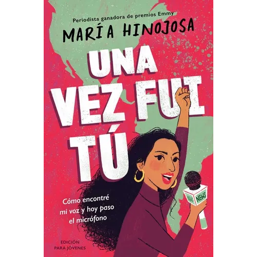 Una Vez Fui Tú -- Edición Para Jóvenes (Once I Was You -- Adapted for Young Readers): Cómo Encontré Mi Voz Y Hoy Paso El Micrófono - Hardcover