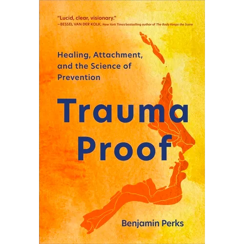 Trauma Proof: Healing, Attachment, and the Science of Prevention - Paperback