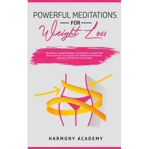 Powerful Meditations for Weight Loss: Affirmations, Guided Meditations, and Hypnosis for Women Who Want to Burn Fat. Increase Your Self Confidence & S - Paperback