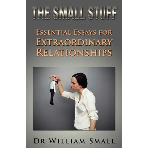 The Small Stuff: Essential Essays for Exceptional Relationships - Paperback