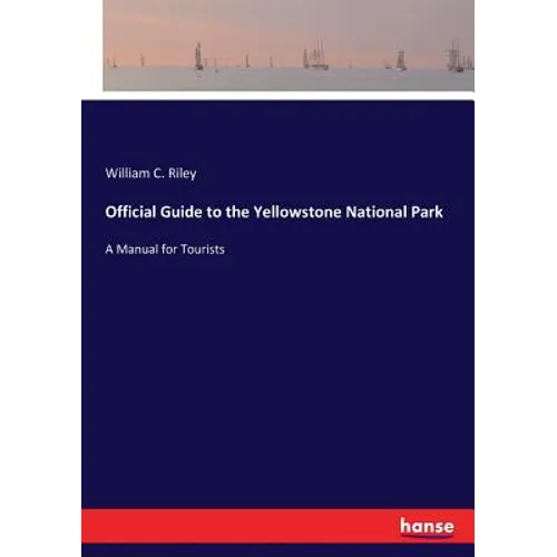 Official Guide to the Yellowstone National Park: A Manual for Tourists - Paperback