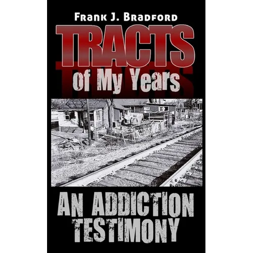 Tracts of My Years: An Addiction Testimony - Paperback