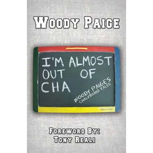 I'm Almost Out of Cha: Woody Paige's Chalkboard Tales - Paperback