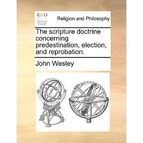 The Scripture Doctrine Concerning Predestination, Election, and Reprobation. - Paperback