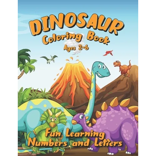 Dinosaur Coloring Book Ages 2-6: Fun Learning Numbers and Letters - Paperback
