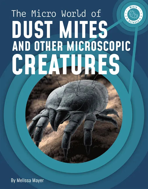 The Micro World of Dust Mites and Other Microscopic Creatures - Paperback