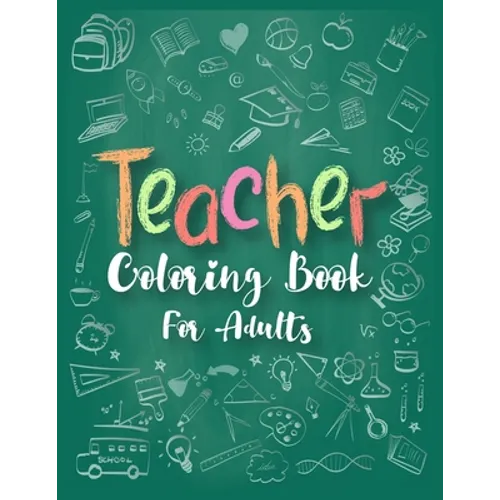 Teacher Coloring Book For Adults: Unique Adult Coloring Book for Teachers for Stress Relief and Relaxation - Paperback