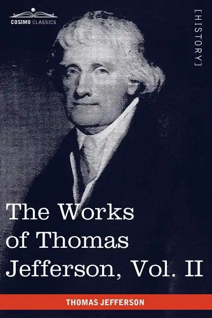 The Works of Thomas Jefferson, Vol. II (in 12 Volumes): Correspondence 1771 - 1779, the Summary View, and the Declaration of Independence - Paperback