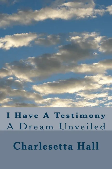 I Have A Testimony: A Dream Unveiled - Paperback