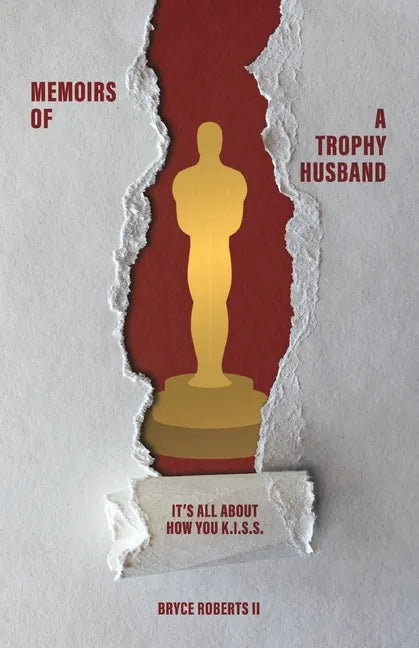 Memoirs of a Trophy Husband: It's All About How You K.I.S.S. - Paperback