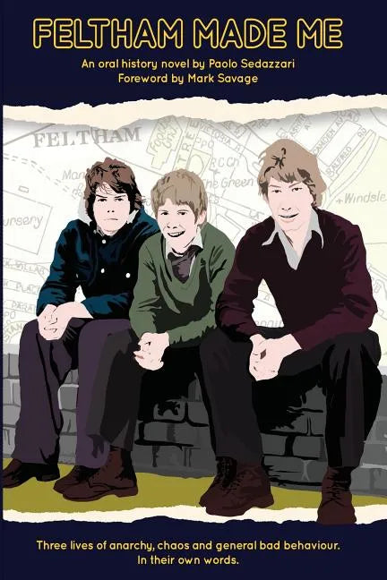 Feltham Made Me: Foreword by Mark Savage - Paperback