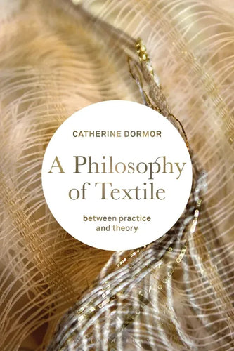 A Philosophy of Textile: Between Practice and Theory - Paperback