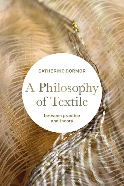 A Philosophy of Textile: Between Practice and Theory - Paperback
