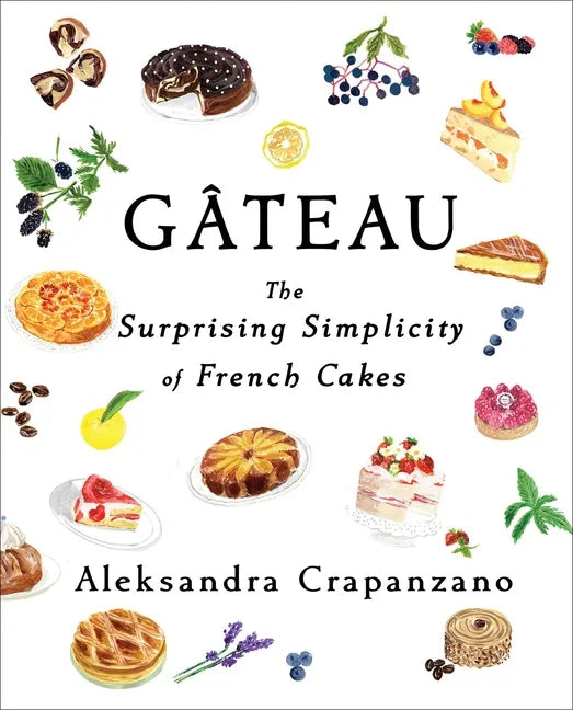 Gateau: The Surprising Simplicity of French Cakes - Hardcover