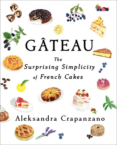 Gateau: The Surprising Simplicity of French Cakes - Hardcover