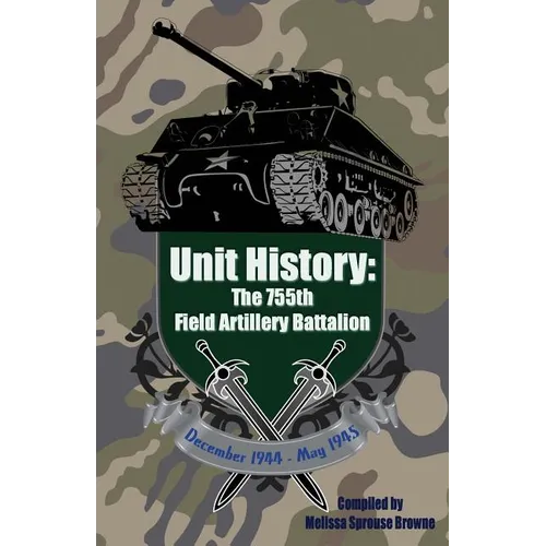 Unit History: The 755th Field Artillery Battalion - Paperback