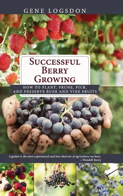 Successful Berry Growing: How to Plant, Prune, Pick and Preserve Bush and Vine Fruits - Hardcover