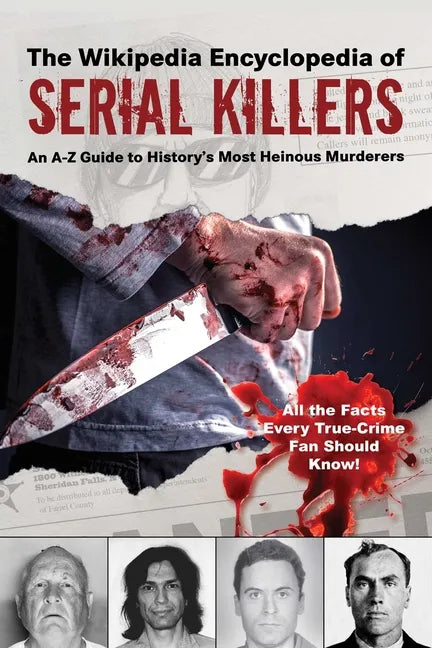 The Ultimate Guide to Serial Killers: An A-Z Guide to History's Most Heinous Murderers - Paperback