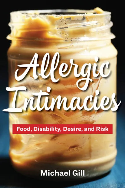 Allergic Intimacies: Food, Disability, Desire, and Risk - Paperback
