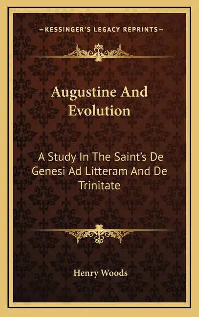 Augustine and Evolution: A Study in the Saint's de Genesi Ad Litteram and de Trinitate - Hardcover