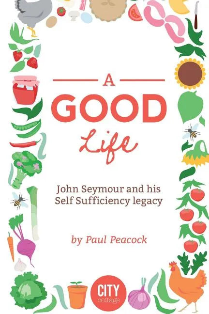 A Good Life: The John Seymour Story - Paperback