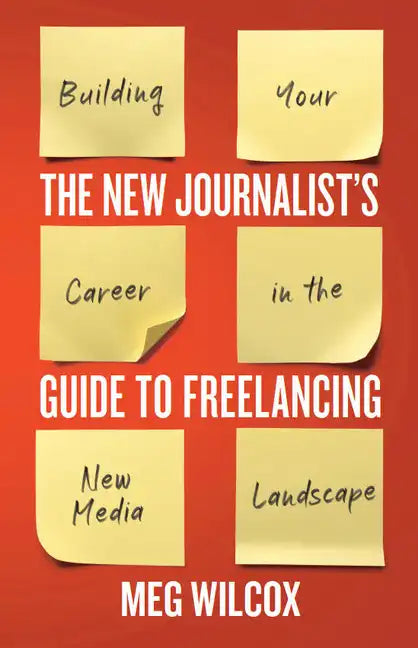 The New Journalist's Guide to Freelancing: Building Your Career in the New Media Landscape - Paperback