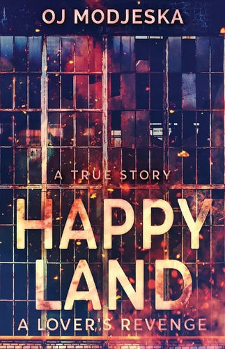 Happy Land - A Lover's Revenge: The nightclub fire that shocked a nation - Paperback