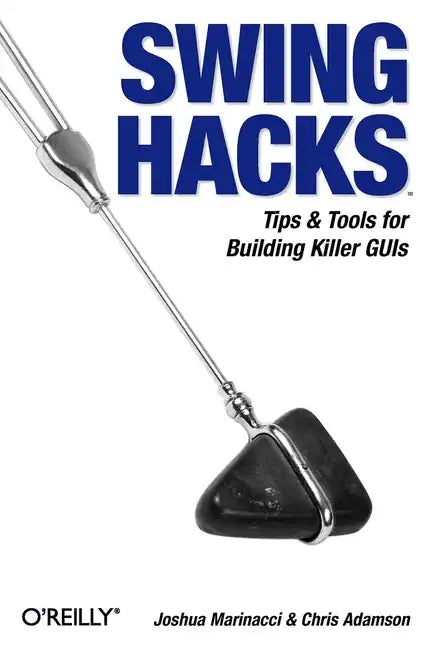 Swing Hacks: Tips and Tools for Killer GUIs - Paperback