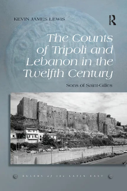 The Counts of Tripoli and Lebanon in the Twelfth Century: Sons of Saint-Gilles - Paperback