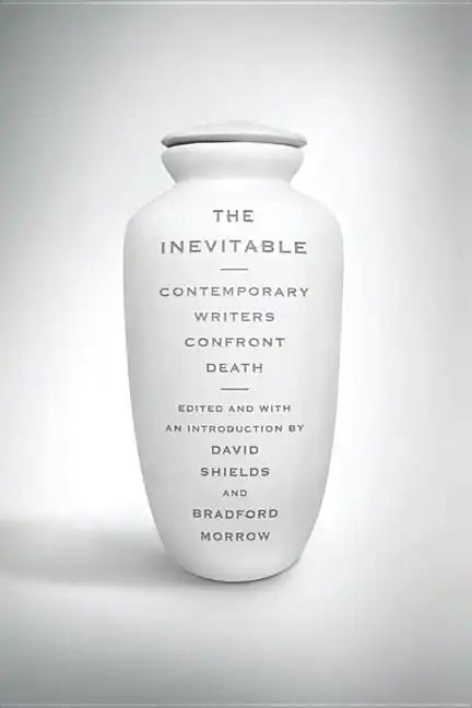 Inevitable: Contemporary Writers Confront Death - Paperback