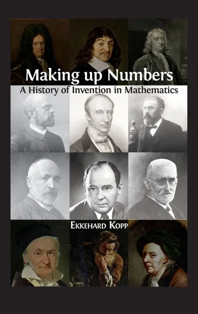 Making up Numbers: A History of Invention in Mathematics - Hardcover