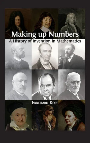 Making up Numbers: A History of Invention in Mathematics - Hardcover