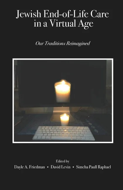 Jewish End-of-Life Care in a Virtual Age: Our Traditions Reimagined - Paperback