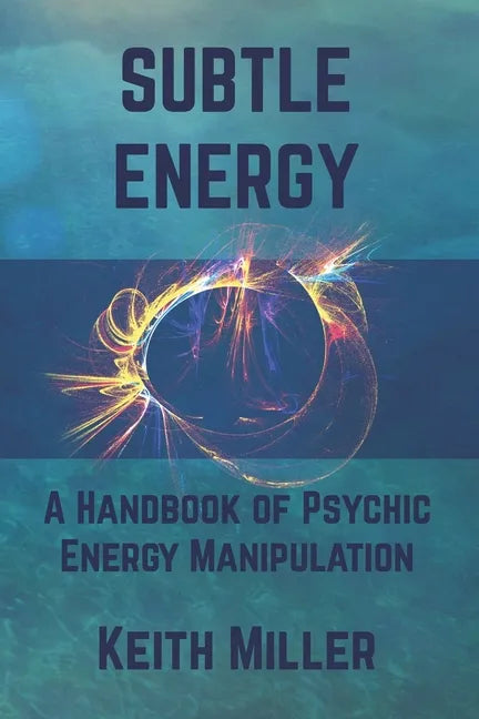 Subtle Energy: A Handbook of Psychic Energy Manipulation - Paperback