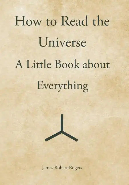 How to Read the Universe: A Little Book about Everything - Hardcover