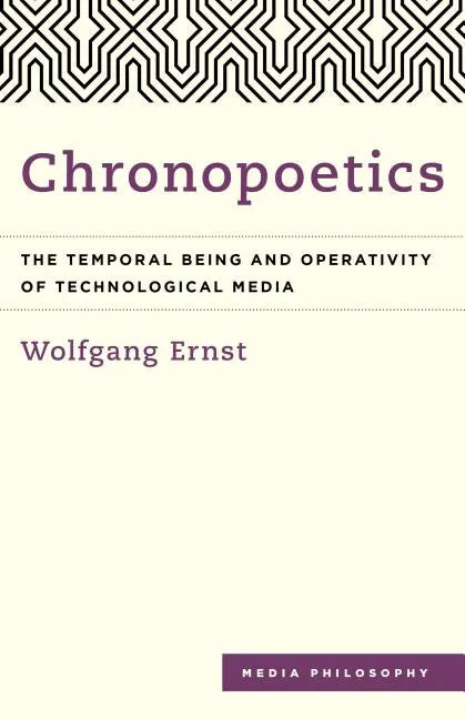 Chronopoetics: The Temporal Being and Operativity of Technological Media - Paperback