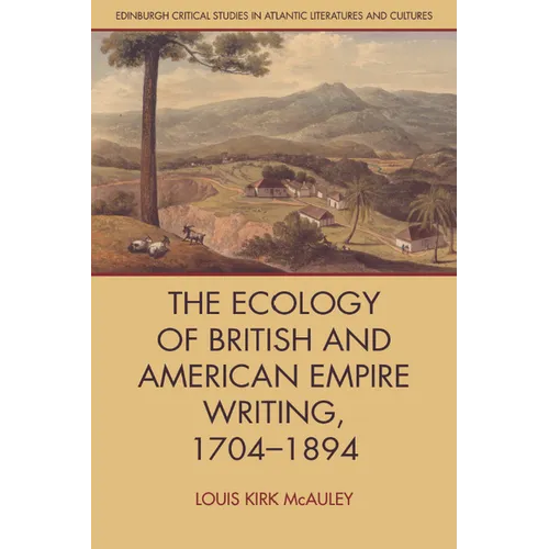 The Ecology of British and American Empire Writing, 1704-1894 - Hardcover