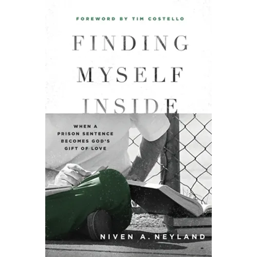 Finding Myself Inside: When a Prison Sentence Becomes God's Gift of Love - Paperback